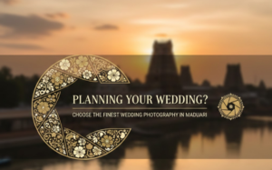 Planning Your Wedding? Choose the Best Wedding Photography in Madurai