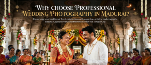 Why Choose Professional Wedding Photography in Madurai ?