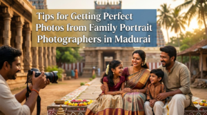 Tips for Getting Perfect Photos from Family Portrait Photographers in Madurai